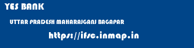 YES BANK  UTTAR PRADESH MAHARAJGANJ BAGAPAR   ifsc code